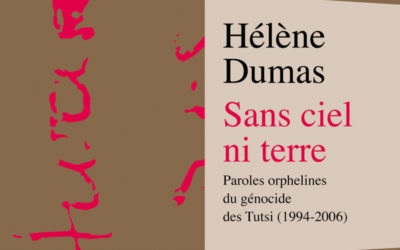 « Sans ciel ni terre – Paroles orphelines du génocide des Tutsi (1994-2006)  » d’Hélène Dumas